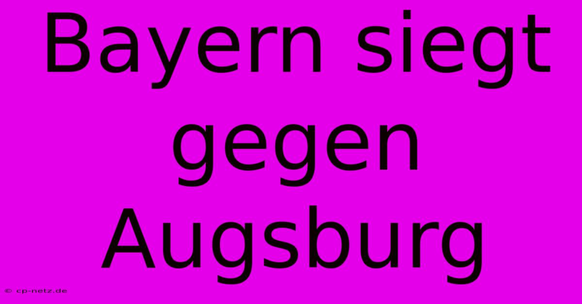 Bayern Siegt Gegen Augsburg