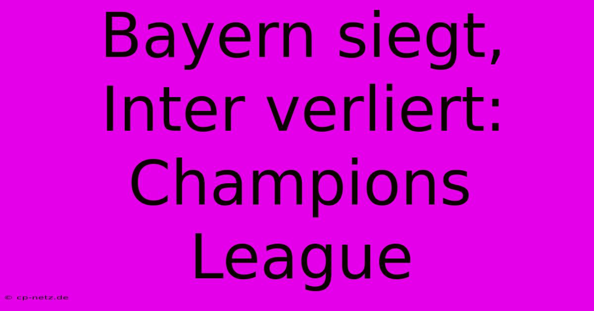 Bayern Siegt, Inter Verliert: Champions League