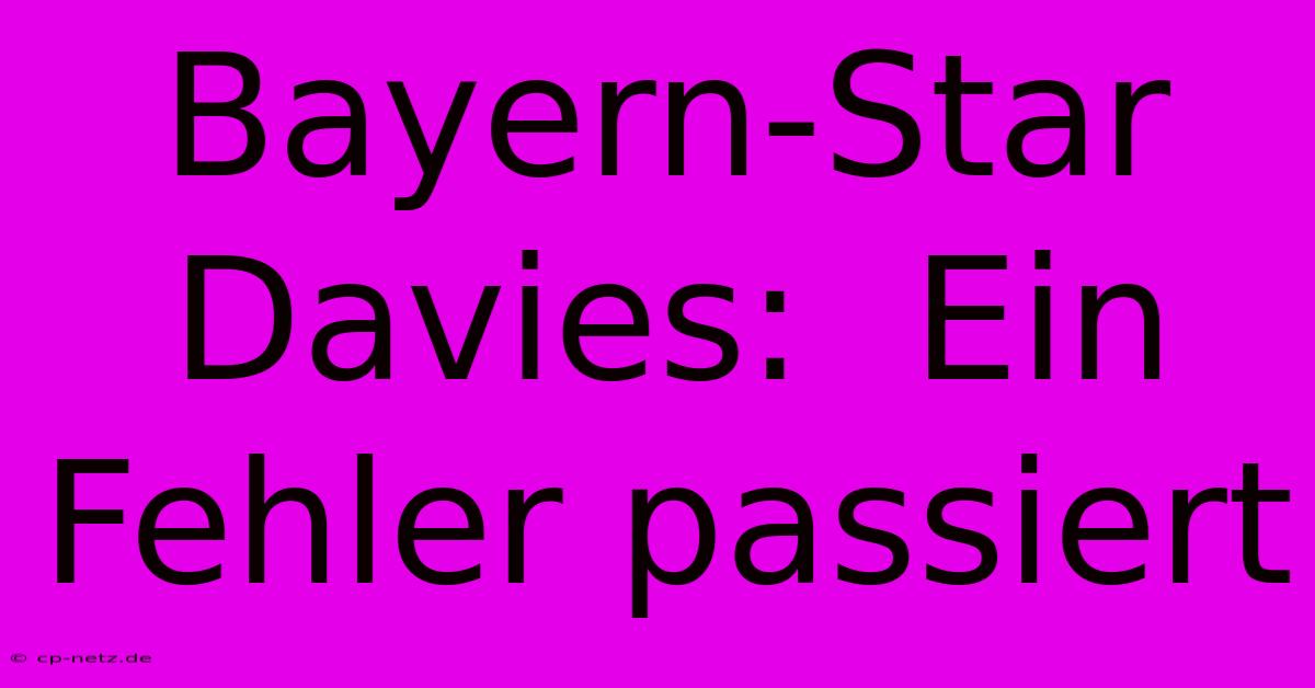 Bayern-Star Davies:  Ein Fehler Passiert