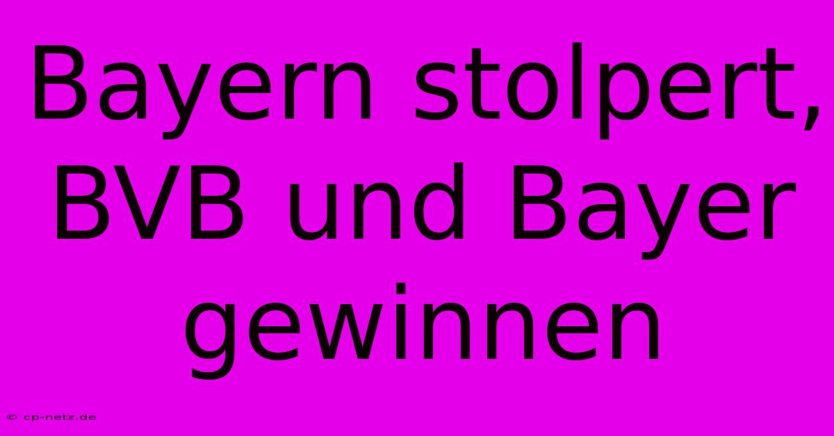 Bayern Stolpert, BVB Und Bayer Gewinnen