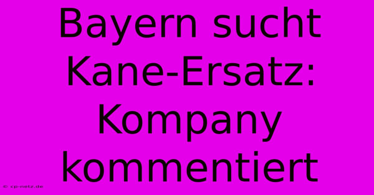 Bayern Sucht Kane-Ersatz: Kompany Kommentiert