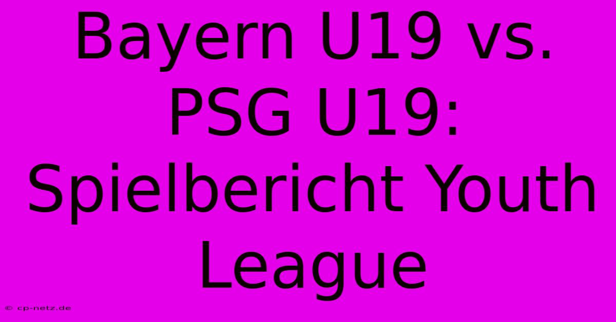 Bayern U19 Vs. PSG U19: Spielbericht Youth League