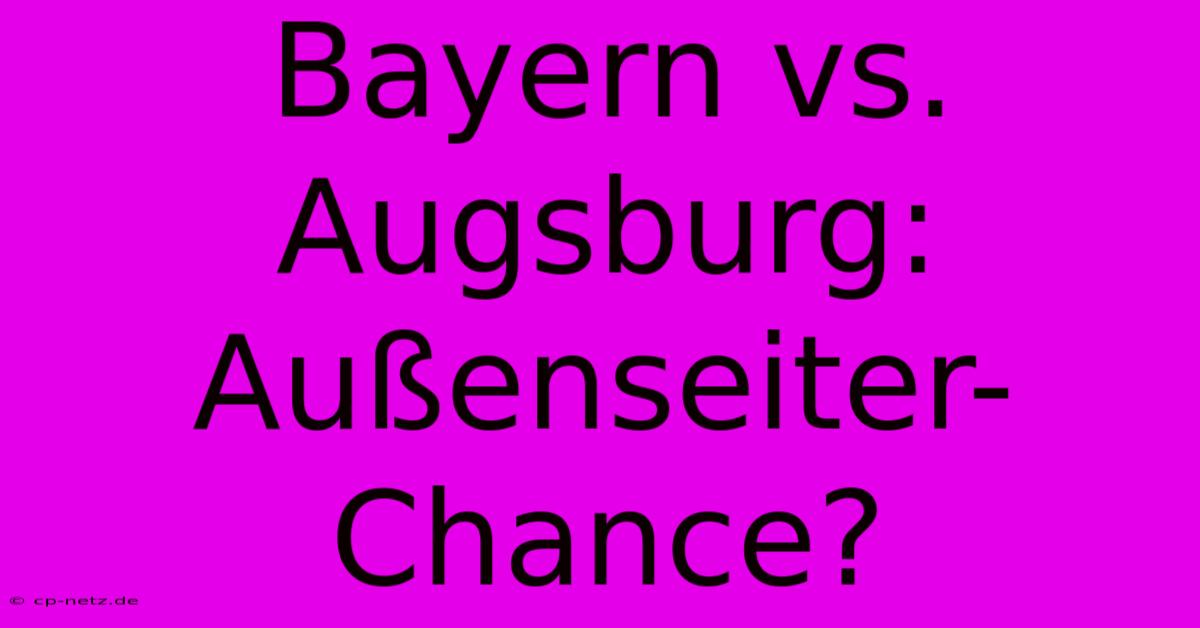 Bayern Vs. Augsburg: Außenseiter-Chance?