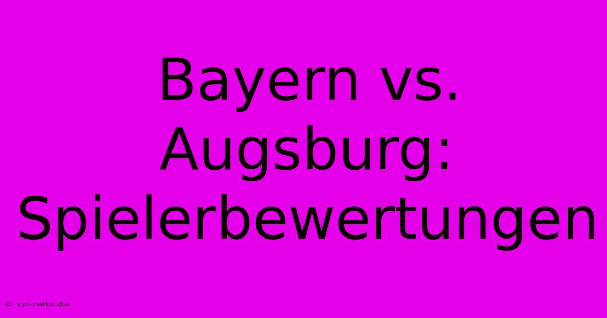 Bayern Vs. Augsburg: Spielerbewertungen