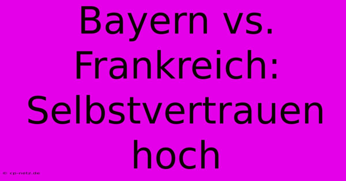 Bayern Vs. Frankreich: Selbstvertrauen Hoch