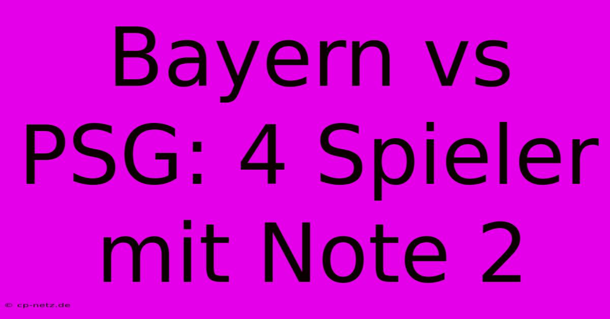 Bayern Vs PSG: 4 Spieler Mit Note 2