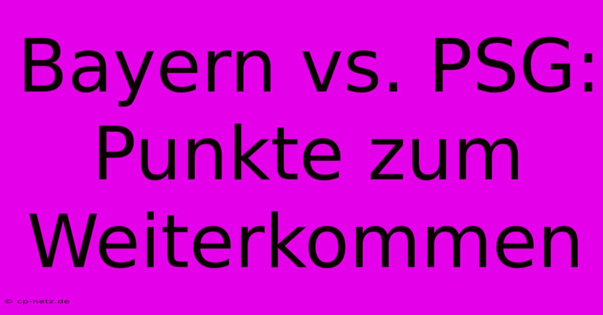 Bayern Vs. PSG: Punkte Zum Weiterkommen