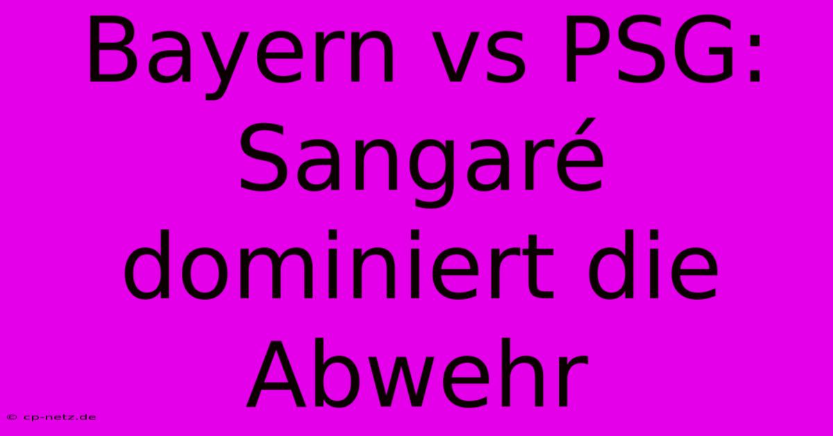 Bayern Vs PSG: Sangaré Dominiert Die Abwehr