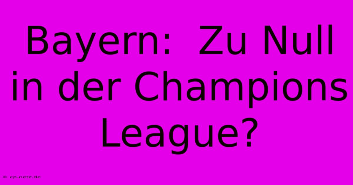 Bayern:  Zu Null In Der Champions League?