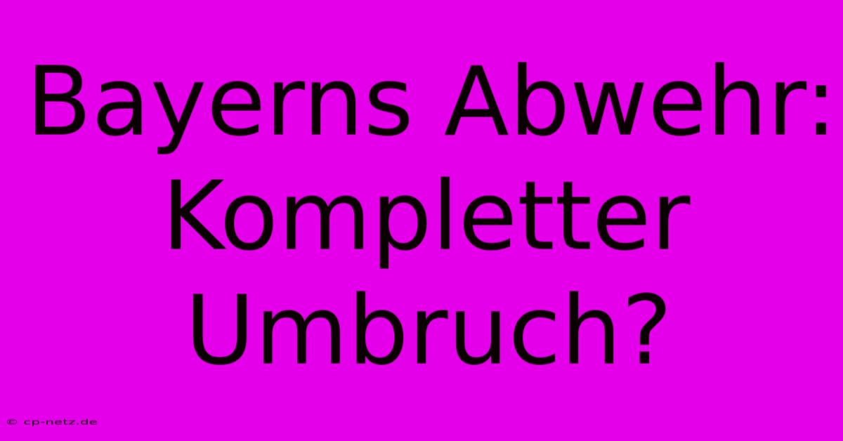 Bayerns Abwehr: Kompletter Umbruch?