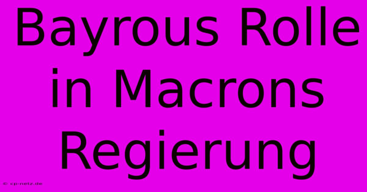 Bayrous Rolle In Macrons Regierung