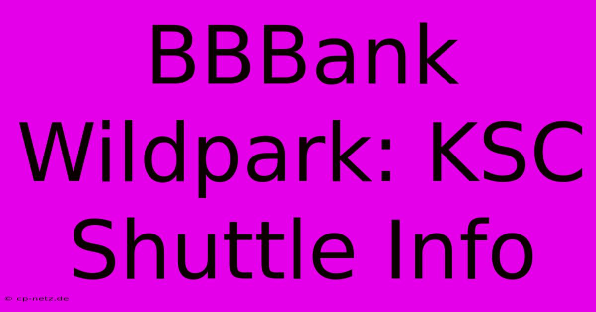 BBBank Wildpark: KSC Shuttle Info