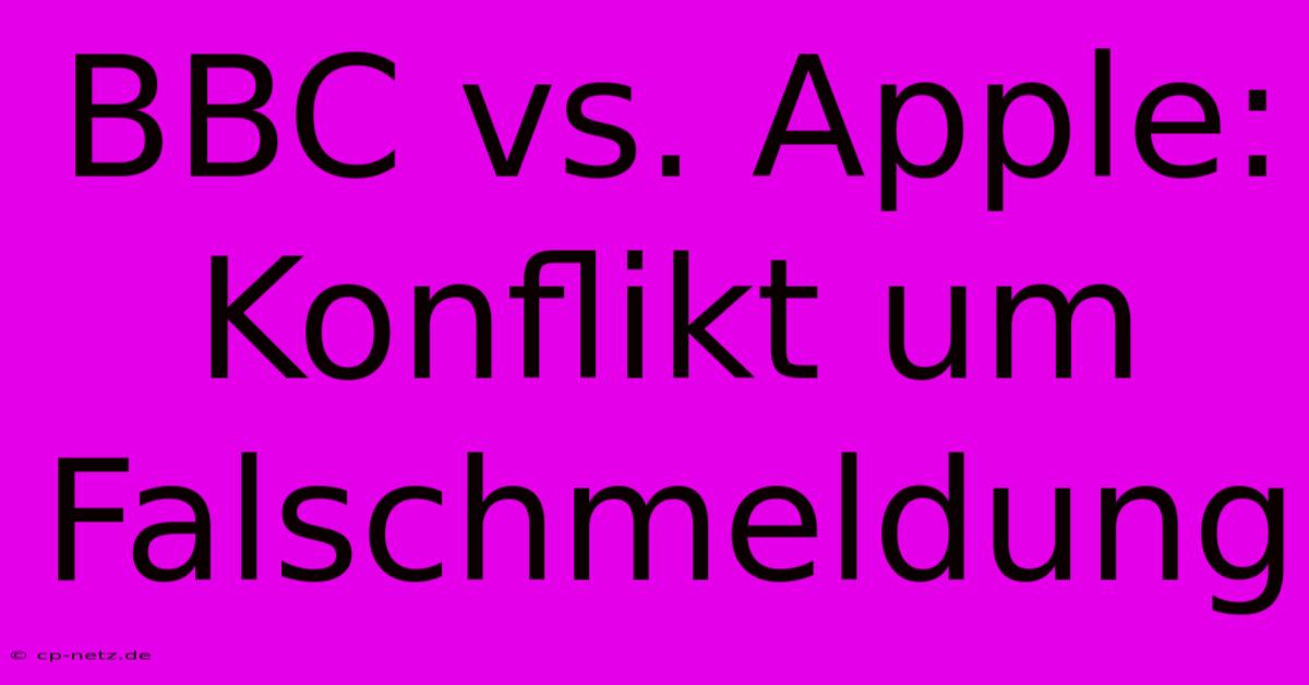 BBC Vs. Apple: Konflikt Um Falschmeldung