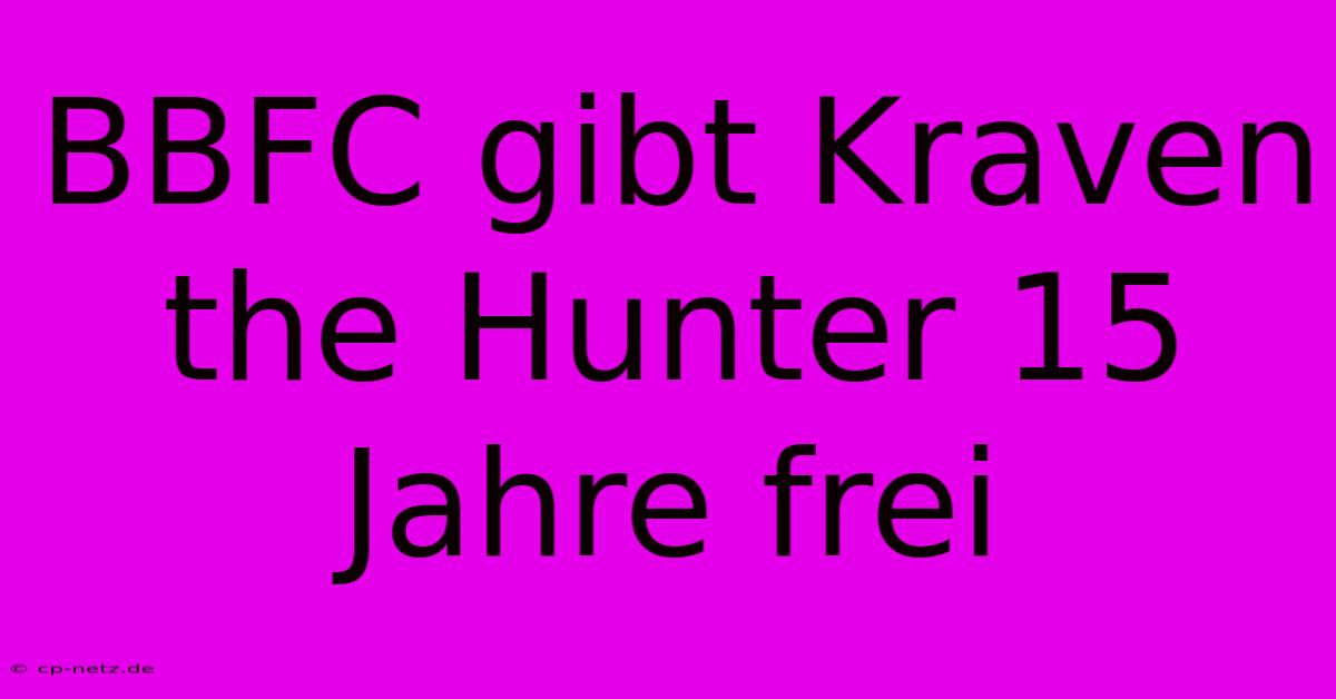 BBFC Gibt Kraven The Hunter 15 Jahre Frei