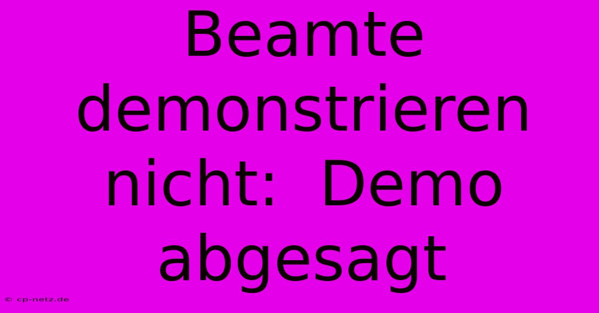 Beamte Demonstrieren Nicht:  Demo Abgesagt