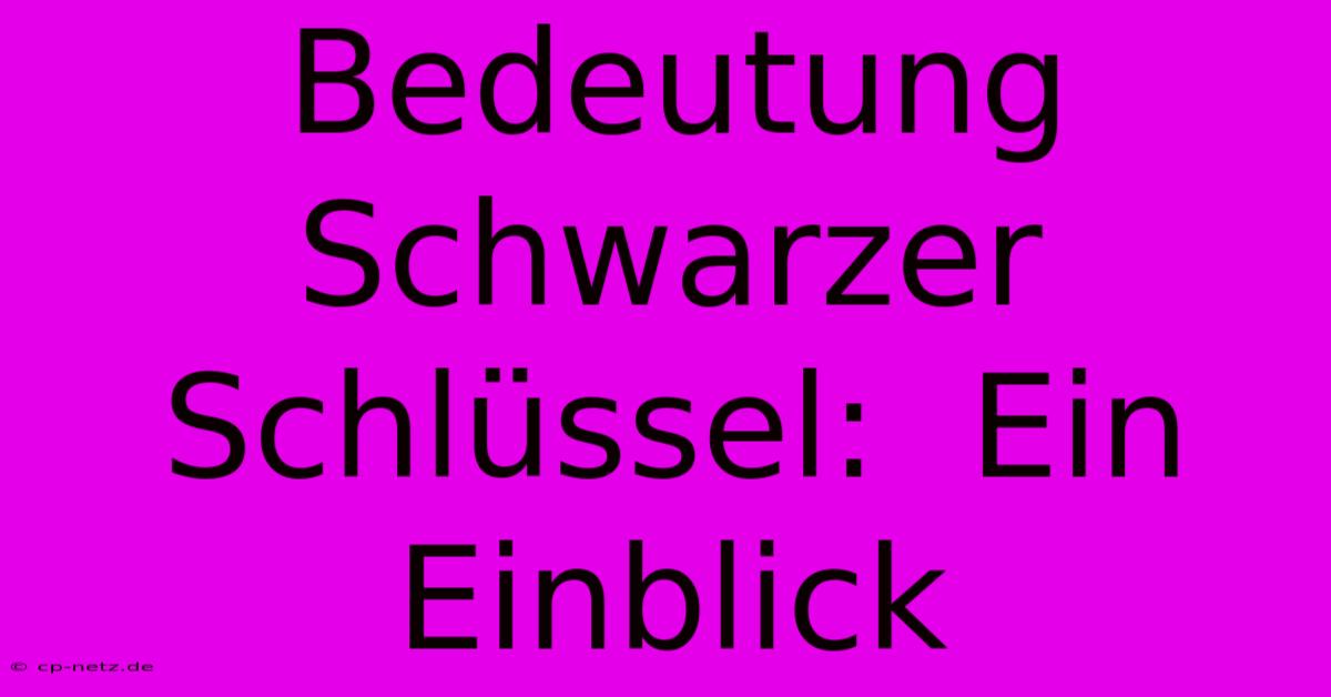 Bedeutung Schwarzer Schlüssel:  Ein Einblick