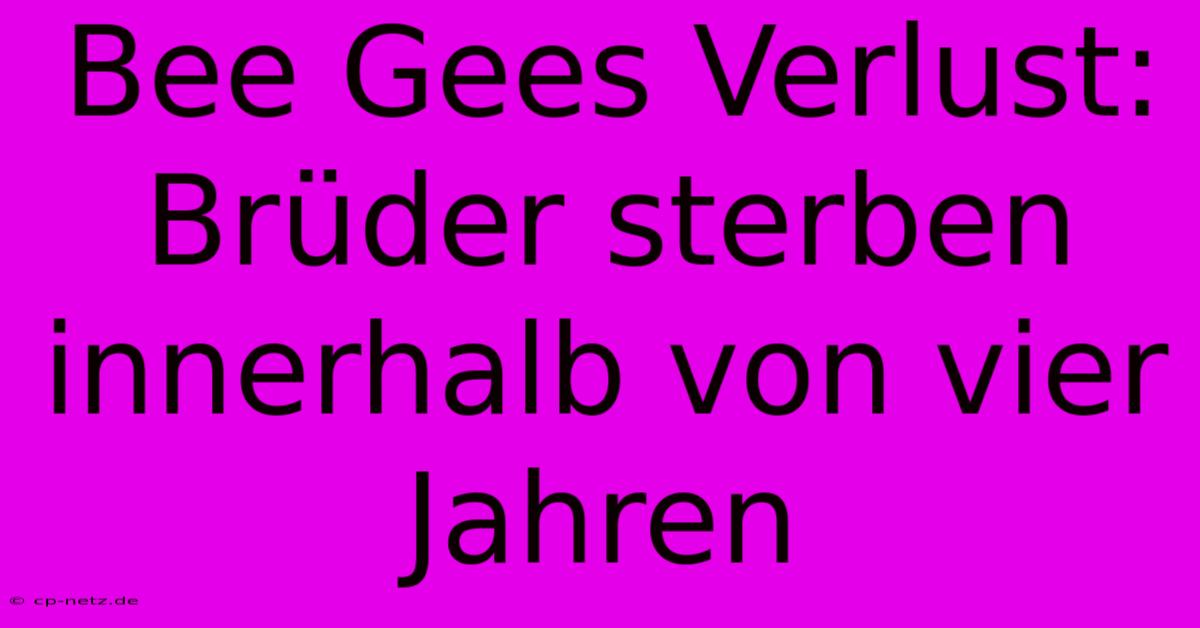 Bee Gees Verlust: Brüder Sterben Innerhalb Von Vier Jahren