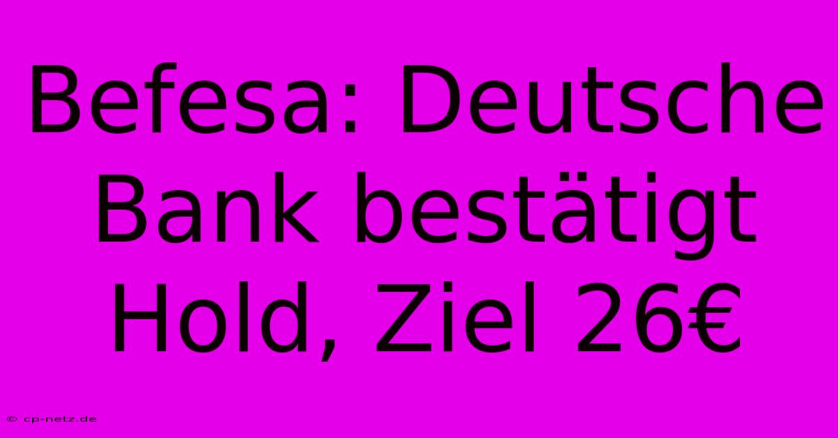 Befesa: Deutsche Bank Bestätigt Hold, Ziel 26€