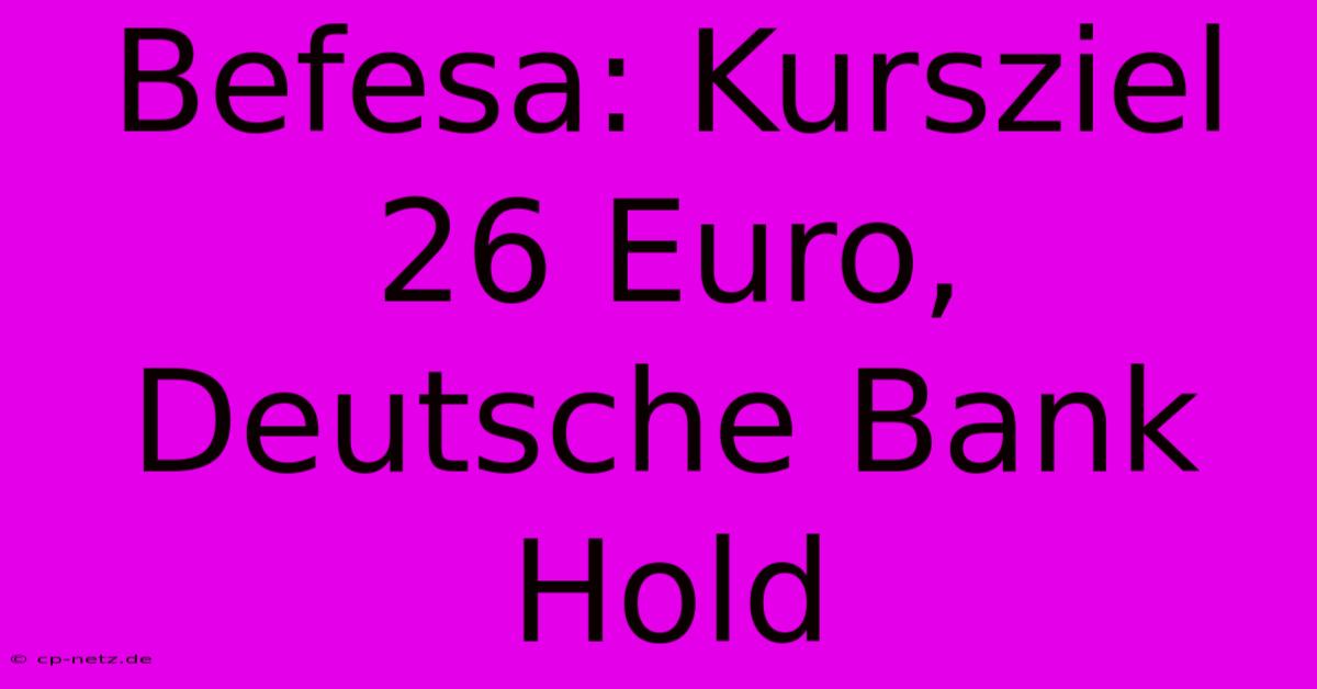 Befesa: Kursziel 26 Euro, Deutsche Bank Hold