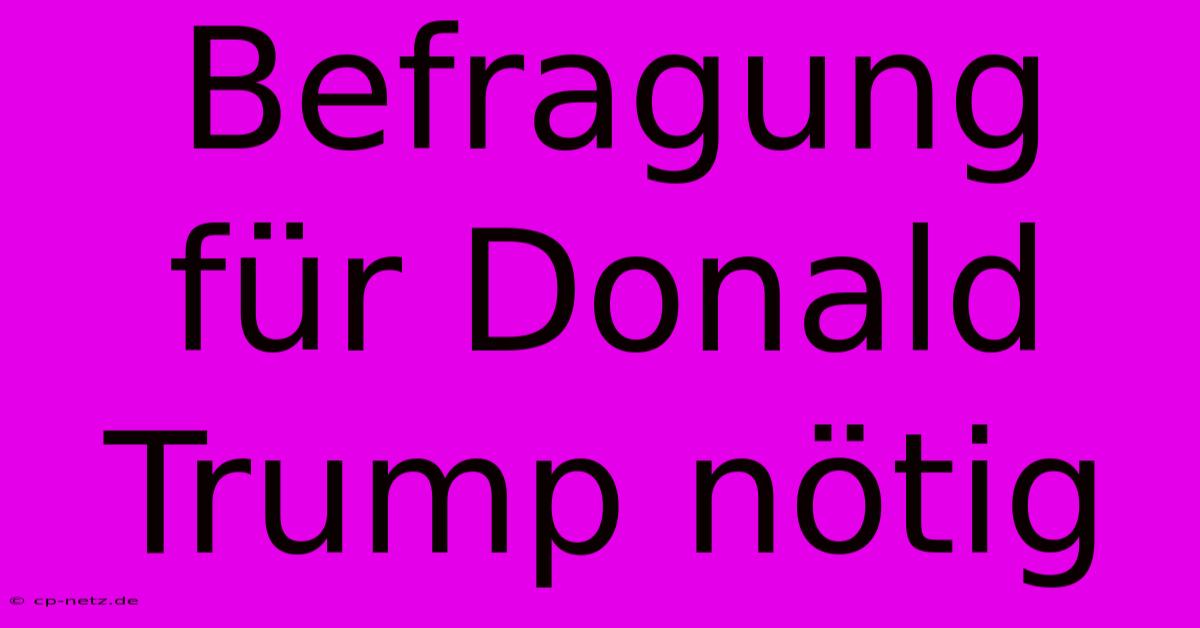 Befragung Für Donald Trump Nötig