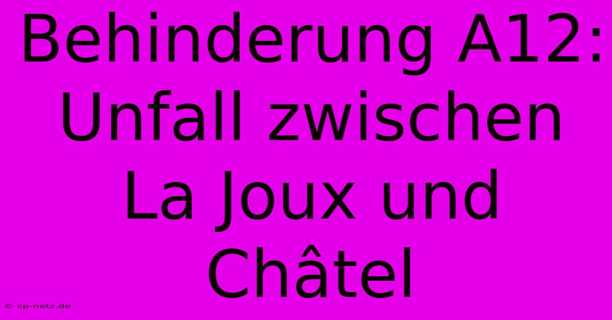 Behinderung A12: Unfall Zwischen La Joux Und Châtel