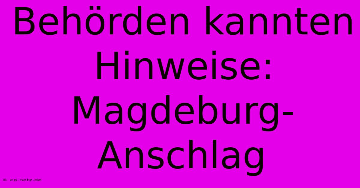 Behörden Kannten Hinweise: Magdeburg-Anschlag