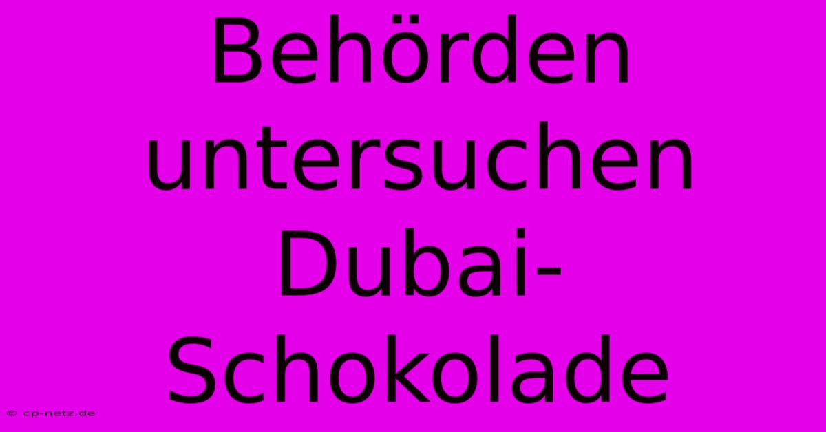 Behörden Untersuchen Dubai-Schokolade