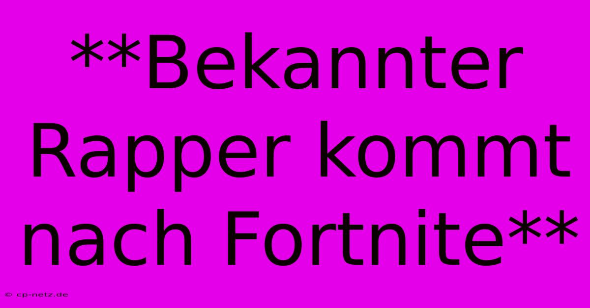 **Bekannter Rapper Kommt Nach Fortnite**