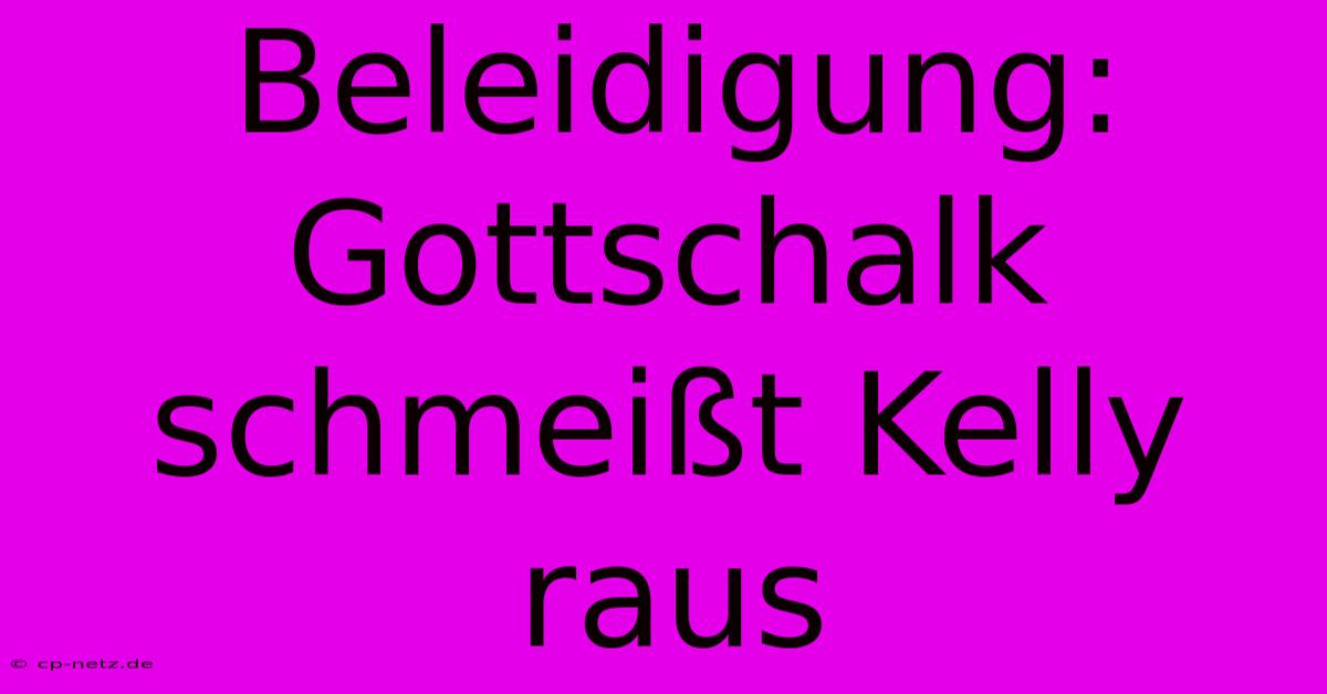 Beleidigung: Gottschalk Schmeißt Kelly Raus