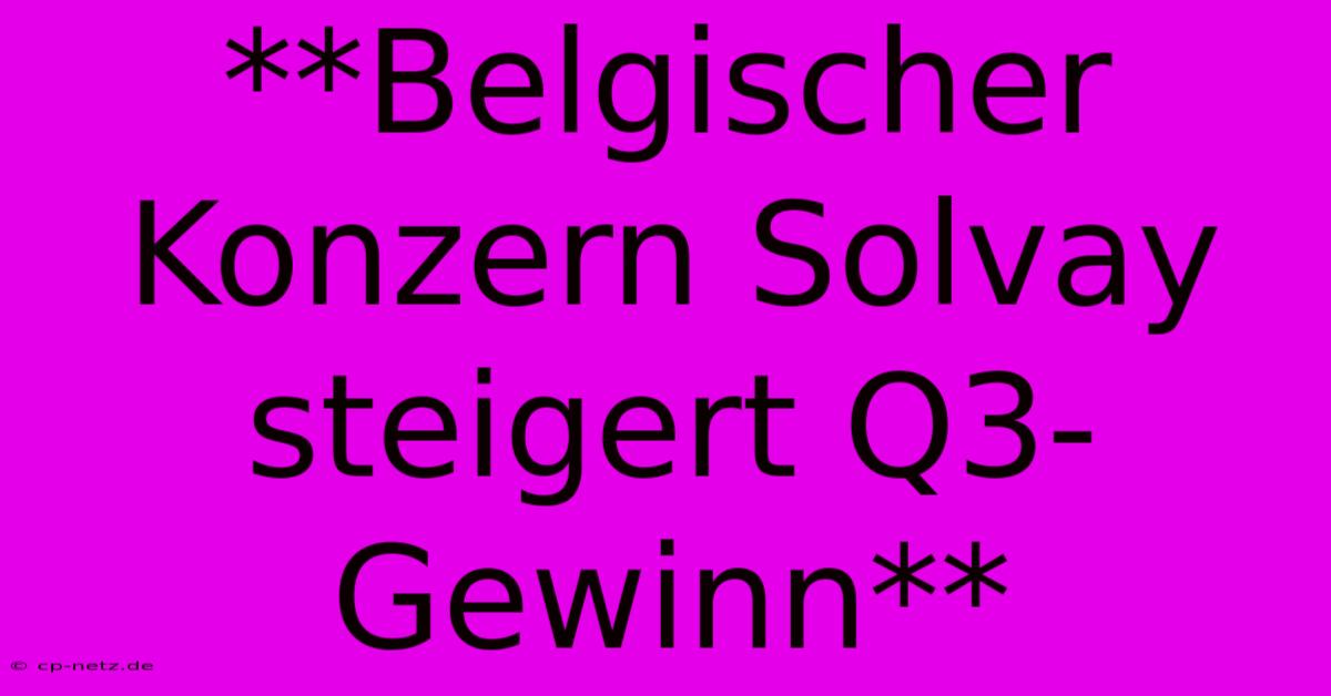 **Belgischer Konzern Solvay Steigert Q3-Gewinn**