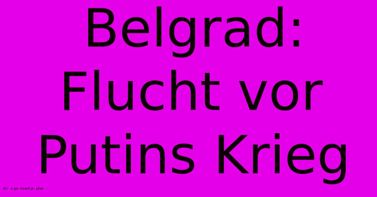 Belgrad: Flucht Vor Putins Krieg