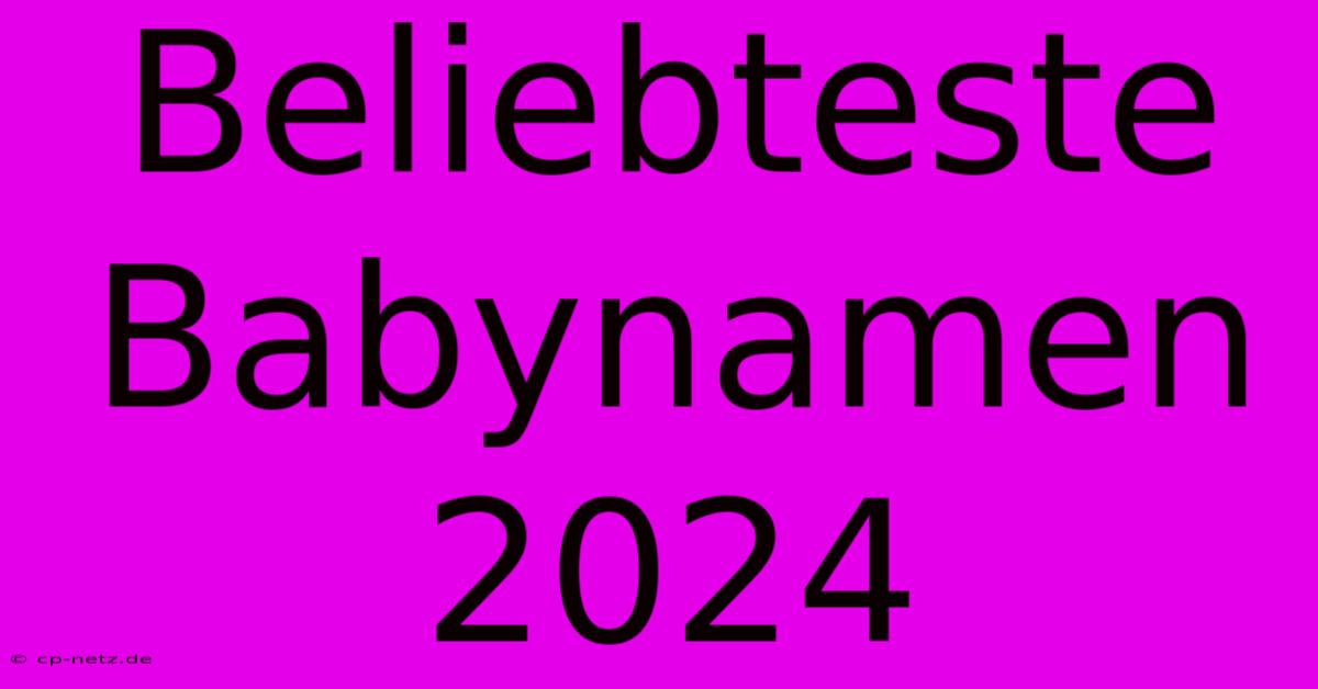 Beliebteste Babynamen 2024