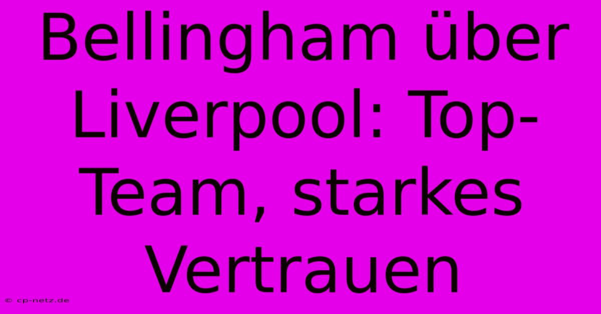 Bellingham Über Liverpool: Top-Team, Starkes Vertrauen