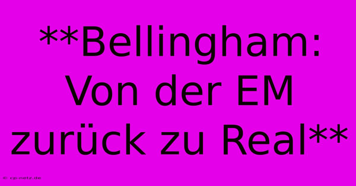 **Bellingham: Von Der EM Zurück Zu Real**