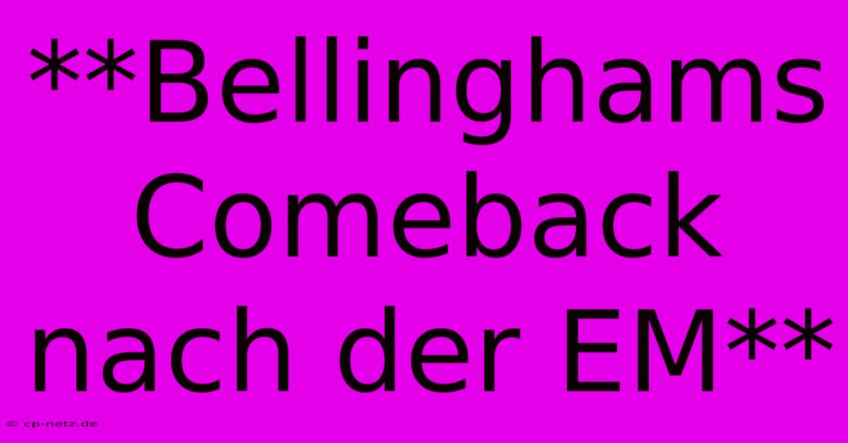 **Bellinghams Comeback Nach Der EM**