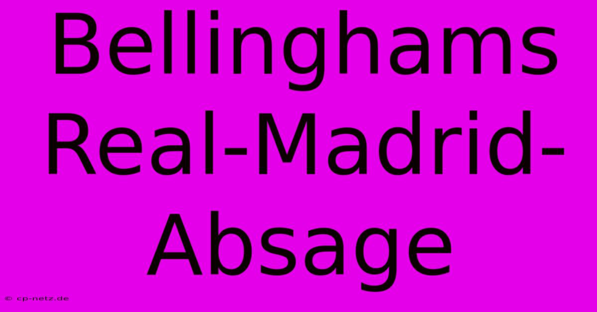 Bellinghams Real-Madrid-Absage