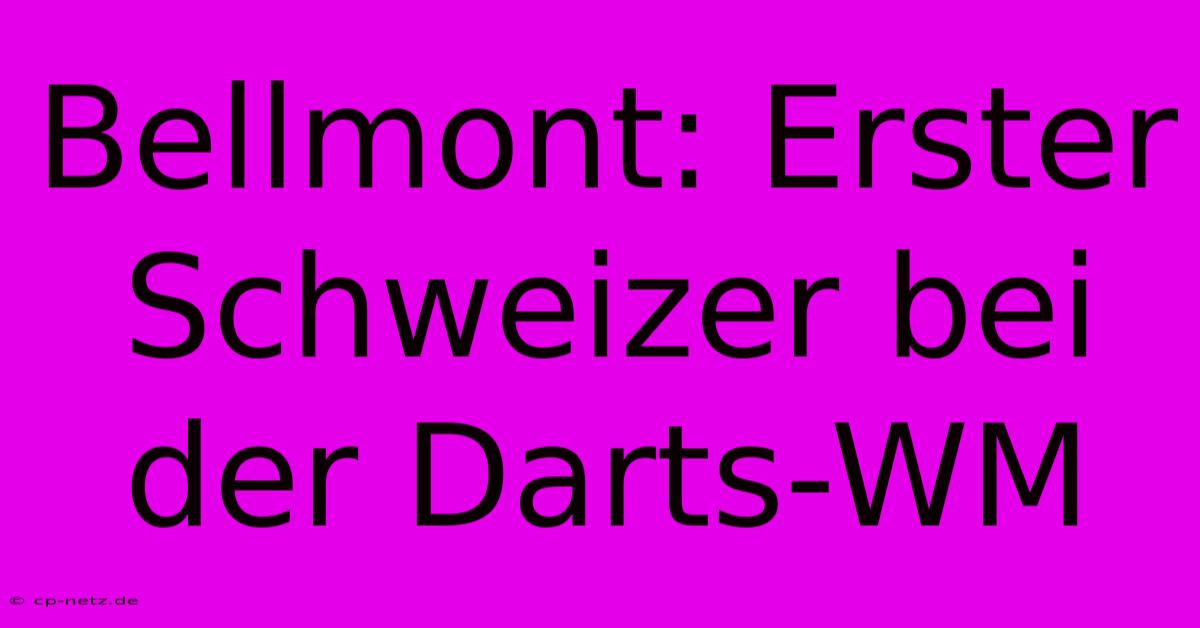 Bellmont: Erster Schweizer Bei Der Darts-WM