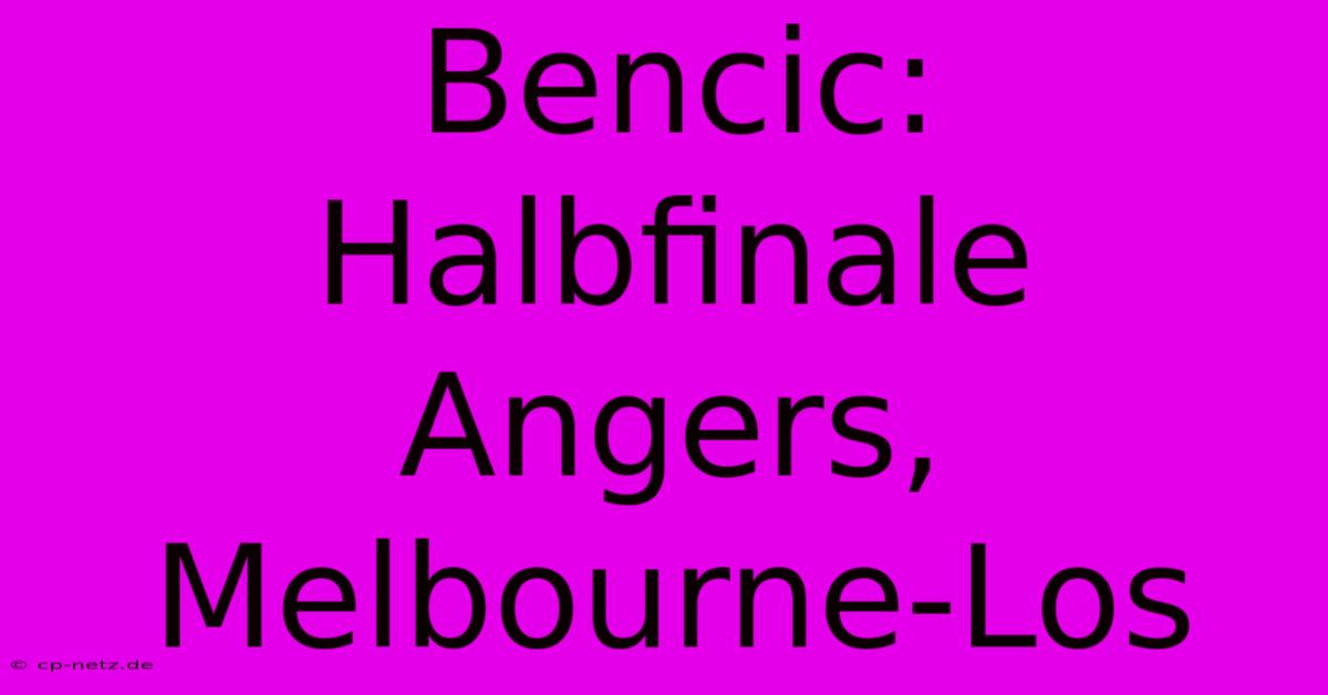 Bencic: Halbfinale Angers, Melbourne-Los