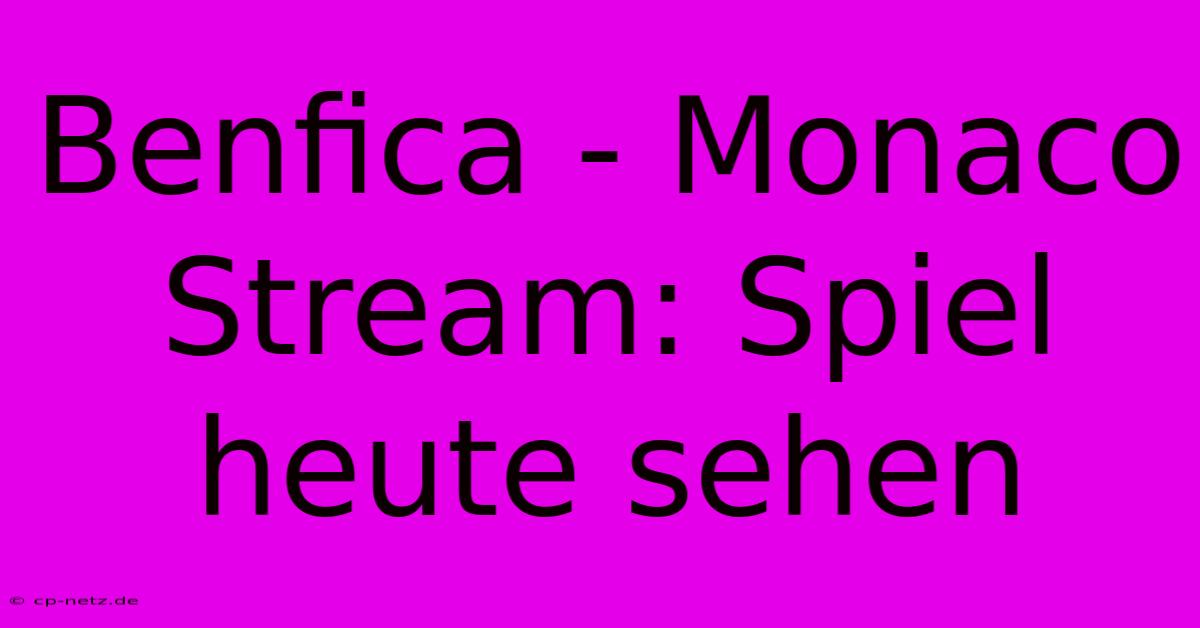 Benfica - Monaco Stream: Spiel Heute Sehen