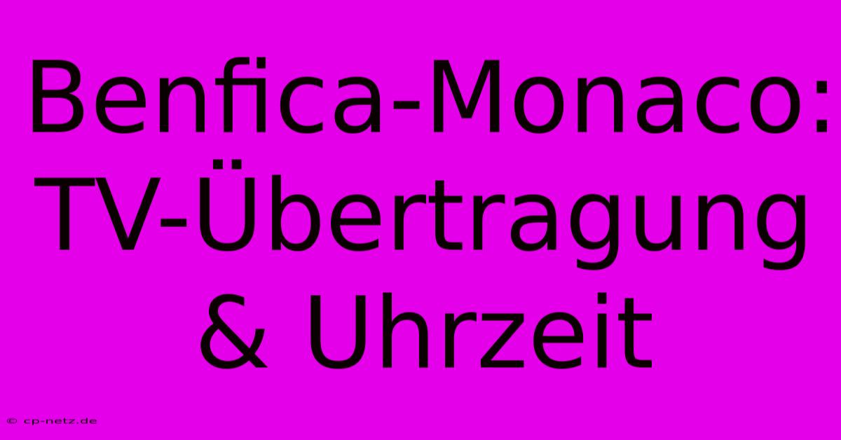 Benfica-Monaco: TV-Übertragung & Uhrzeit