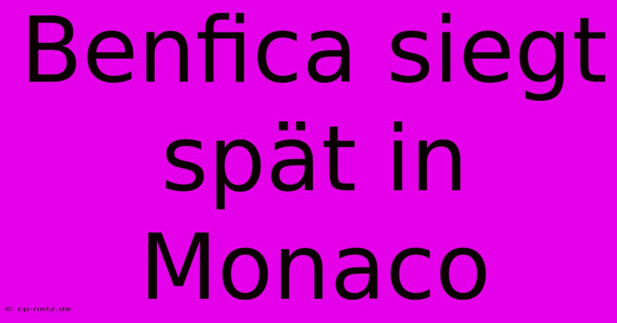 Benfica Siegt Spät In Monaco