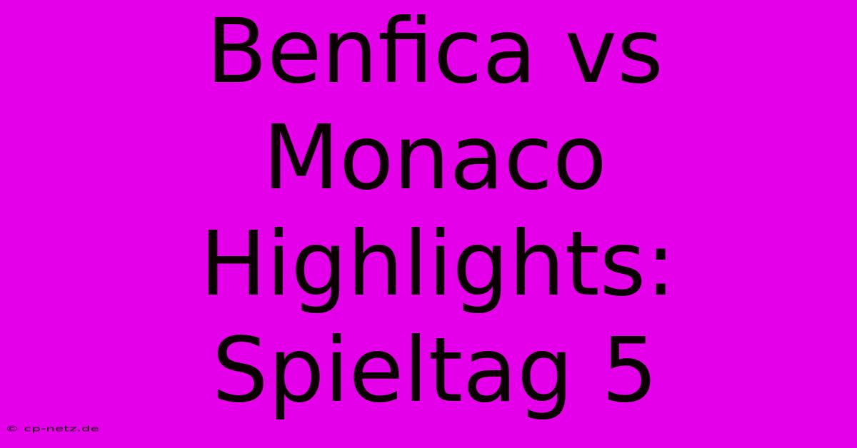 Benfica Vs Monaco Highlights: Spieltag 5