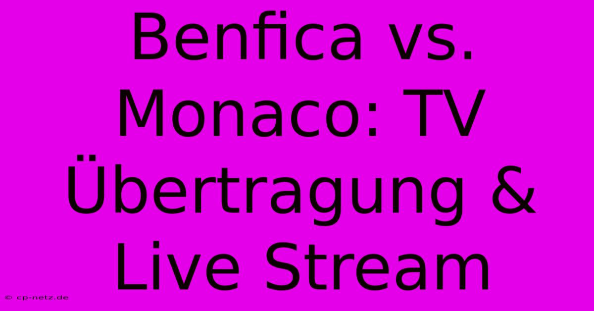 Benfica Vs. Monaco: TV Übertragung & Live Stream