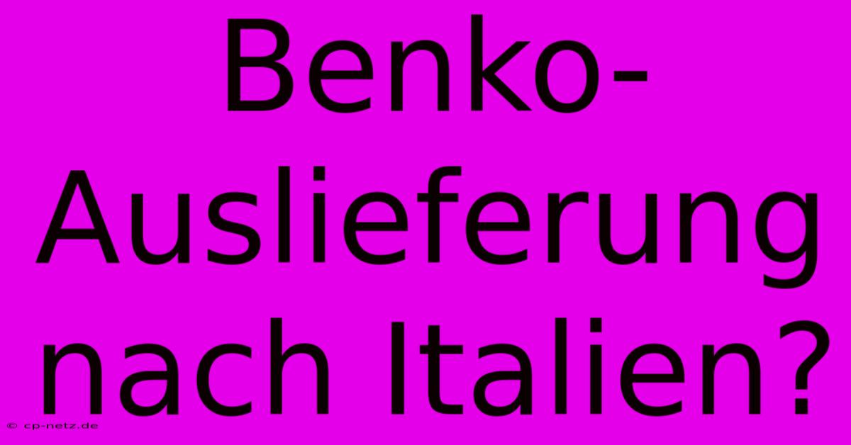 Benko-Auslieferung Nach Italien?