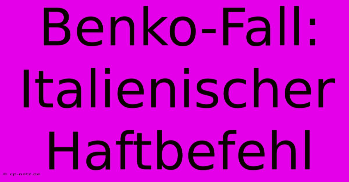 Benko-Fall: Italienischer Haftbefehl