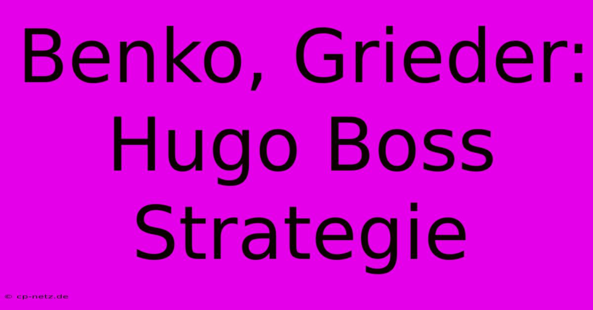 Benko, Grieder:  Hugo Boss Strategie