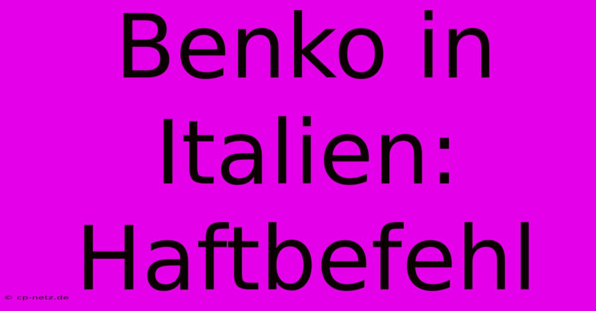 Benko In Italien: Haftbefehl