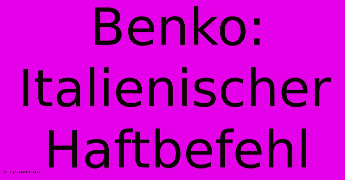 Benko: Italienischer Haftbefehl