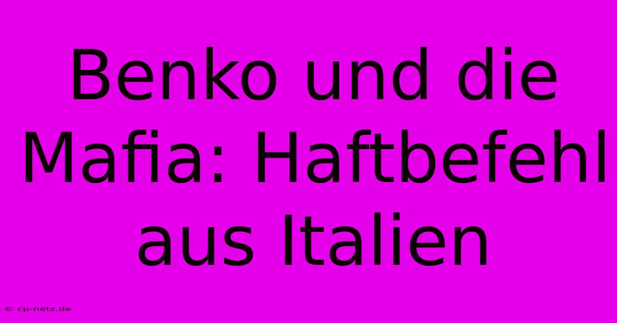 Benko Und Die Mafia: Haftbefehl Aus Italien