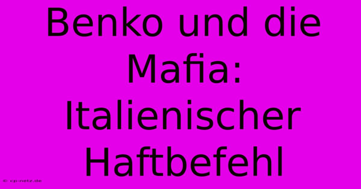 Benko Und Die Mafia: Italienischer Haftbefehl